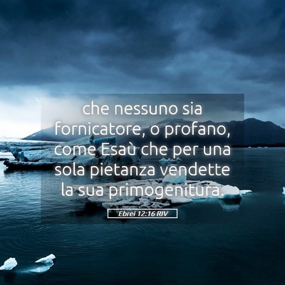 Picture 05 - Ebrei 12:16 RIV - che nessuno sia fornicatore, o profano, come - Bible Verse Picture