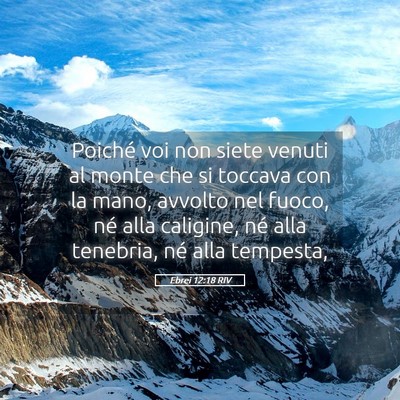 Picture 05 - Ebrei 12:18 RIV - Poiché voi non siete venuti al monte che si - Bible Verse Picture