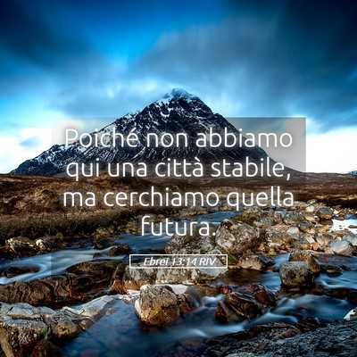 Picture 05 - Ebrei 13:14 RIV - Poiché non abbiamo qui una città stabile, ma - Bible Verse Picture