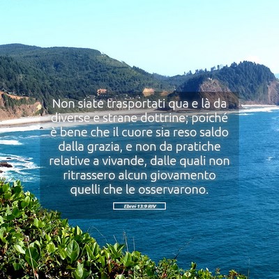 Picture 05 - Ebrei 13:9 RIV - Non siate trasportati qua e là da diverse e - Bible Verse Picture