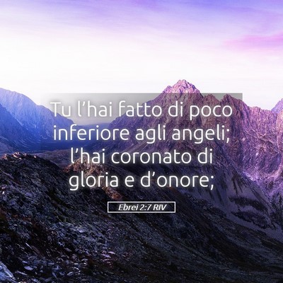 Picture 05 - Ebrei 2:7 RIV - Tu l’hai fatto di poco inferiore agli angeli; - Bible Verse Picture