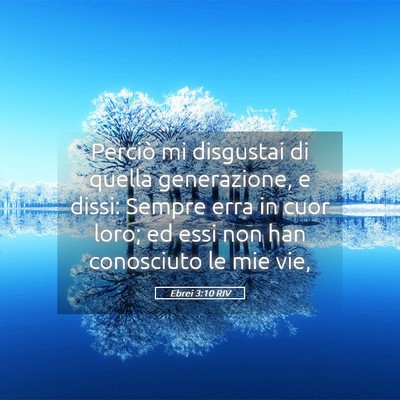 Picture 05 - Ebrei 3:10 RIV - Perciò mi disgustai di quella generazione, e - Bible Verse Picture