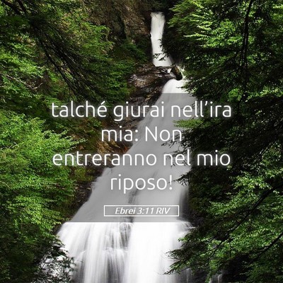 Picture 05 - Ebrei 3:11 RIV - talché giurai nell’ira mia: Non entreranno nel - Bible Verse Picture
