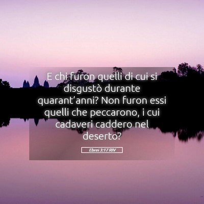 Picture 05 - Ebrei 3:17 RIV - E chi furon quelli di cui si disgustò durante - Bible Verse Picture