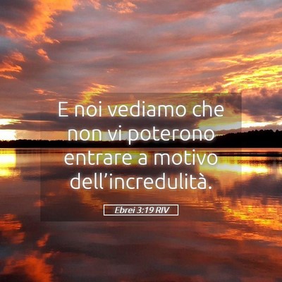 Picture 05 - Ebrei 3:19 RIV - E noi vediamo che non vi poterono entrare a - Bible Verse Picture