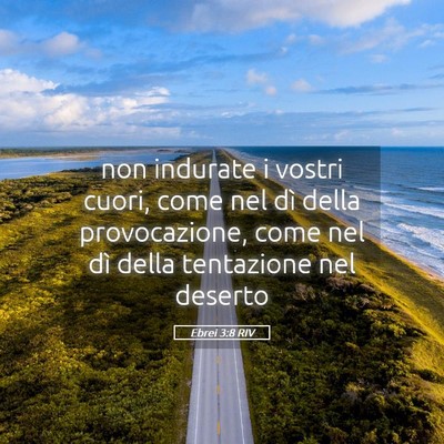 Picture 05 - Ebrei 3:8 RIV - non indurate i vostri cuori, come nel dì della - Bible Verse Picture