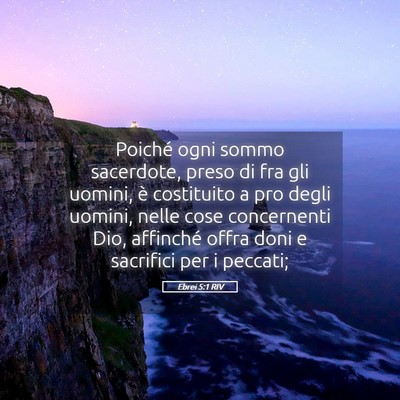 Picture 05 - Ebrei 5:1 RIV - Poiché ogni sommo sacerdote, preso di fra gli - Bible Verse Picture
