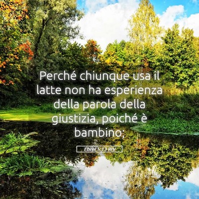 Picture 05 - Ebrei 5:13 RIV - Perché chiunque usa il latte non ha esperienza - Bible Verse Picture