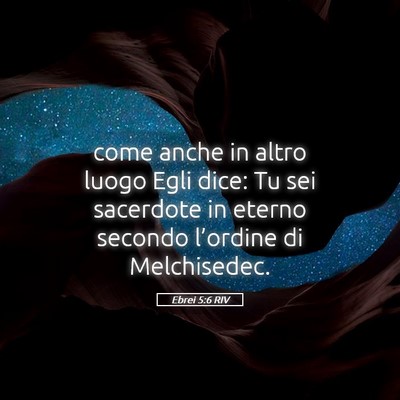 Picture 05 - Ebrei 5:6 RIV - come anche in altro luogo Egli dice: Tu sei - Bible Verse Picture