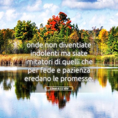 Picture 05 - Ebrei 6:12 RIV - onde non diventiate indolenti ma siate imitatori - Bible Verse Picture
