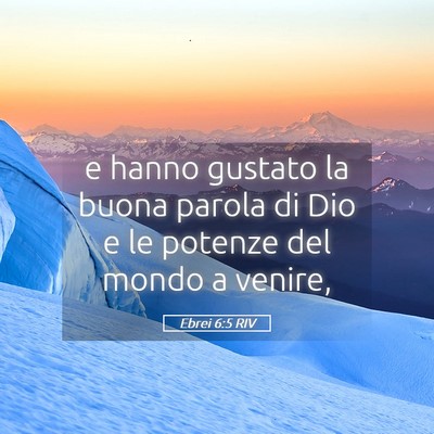 Picture 05 - Ebrei 6:5 RIV - e hanno gustato la buona parola di Dio e le - Bible Verse Picture