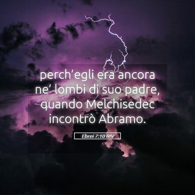 Picture 05 - Ebrei 7:10 RIV - perch’egli era ancora ne’ lombi di suo padre, - Bible Verse Picture