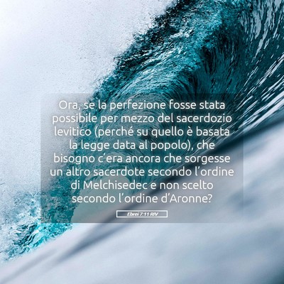 Picture 05 - Ebrei 7:11 RIV - Ora, se la perfezione fosse stata possibile per - Bible Verse Picture