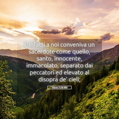 Picture 05 - Ebrei 7:26 RIV - E infatti a noi conveniva un sacerdote come - Bible Verse Picture