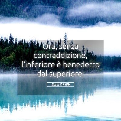 Picture 05 - Ebrei 7:7 RIV - Ora, senza contraddizione, l’inferiore è - Bible Verse Picture