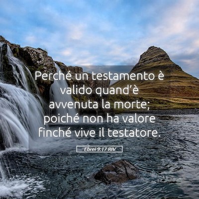 Picture 05 - Ebrei 9:17 RIV - Perché un testamento è valido quand’è - Bible Verse Picture