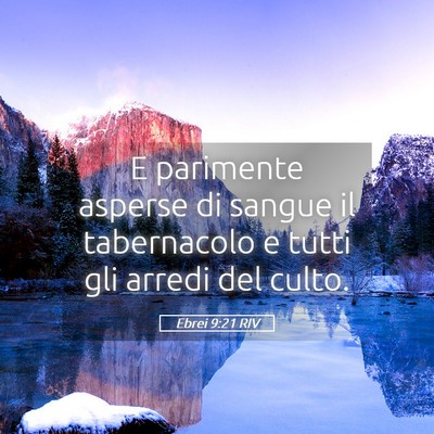 Picture 05 - Ebrei 9:21 RIV - E parimente asperse di sangue il tabernacolo e - Bible Verse Picture