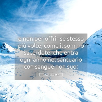 Picture 05 - Ebrei 9:25 RIV - e non per offrir se stesso più volte, come il - Bible Verse Picture