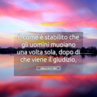 Picture 05 - Ebrei 9:27 RIV - E come è stabilito che gli uomini muoiano una - Bible Verse Picture