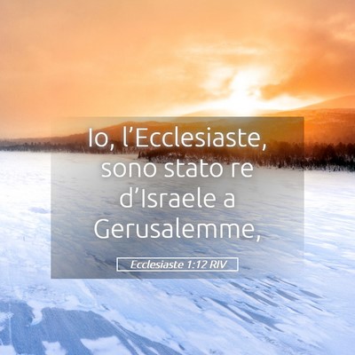 Picture 05 - Ecclesiaste 1:12 RIV - Io, l’Ecclesiaste, sono stato re d’Israele a - Bible Verse Picture