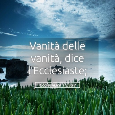 Picture 05 - Ecclesiaste 1:2 RIV - Vanità delle vanità, dice - Bible Verse Picture