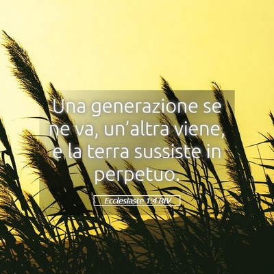 Picture 05 - Ecclesiaste 1:4 RIV - Una generazione se ne va, un’altra viene, e la - Bible Verse Picture