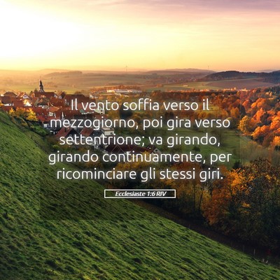 Picture 05 - Ecclesiaste 1:6 RIV - Il vento soffia verso il mezzogiorno, poi gira - Bible Verse Picture