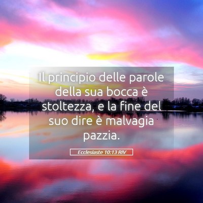 Picture 05 - Ecclesiaste 10:13 RIV - Il principio delle parole della sua bocca è - Bible Verse Picture
