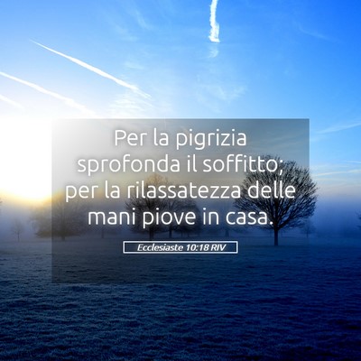 Picture 05 - Ecclesiaste 10:18 RIV - Per la pigrizia sprofonda il soffitto; per la - Bible Verse Picture