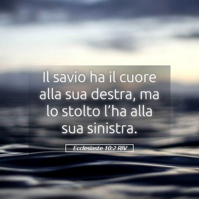 Picture 05 - Ecclesiaste 10:2 RIV - Il savio ha il cuore alla sua destra, ma lo - Bible Verse Picture