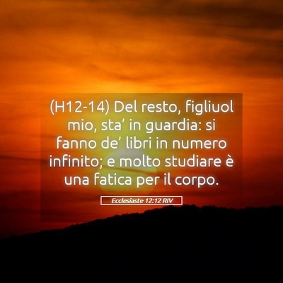 Picture 05 - Ecclesiaste 12:12 RIV - (H12-14) Del resto, figliuol mio, sta’ in - Bible Verse Picture