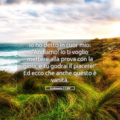 Picture 05 - Ecclesiaste 2:1 RIV - Io ho detto in cuor mio: “Andiamo! Io ti voglio - Bible Verse Picture