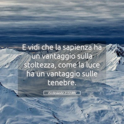 Picture 05 - Ecclesiaste 2:13 RIV - E vidi che la sapienza ha un vantaggio sulla - Bible Verse Picture