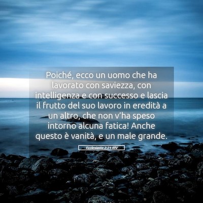 Picture 05 - Ecclesiaste 2:21 RIV - Poiché, ecco un uomo che ha lavorato con - Bible Verse Picture