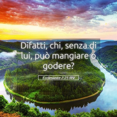 Picture 05 - Ecclesiaste 2:25 RIV - Difatti, chi, senza di lui, può mangiare o - Bible Verse Picture