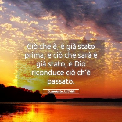 Picture 05 - Ecclesiaste 3:15 RIV - Ciò che è, è già stato prima, e ciò che - Bible Verse Picture