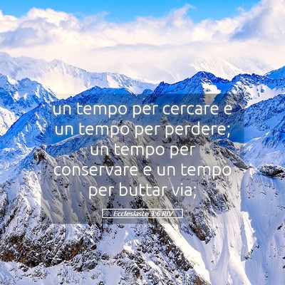 Picture 05 - Ecclesiaste 3:6 RIV - un tempo per cercare e un tempo per perdere; un - Bible Verse Picture