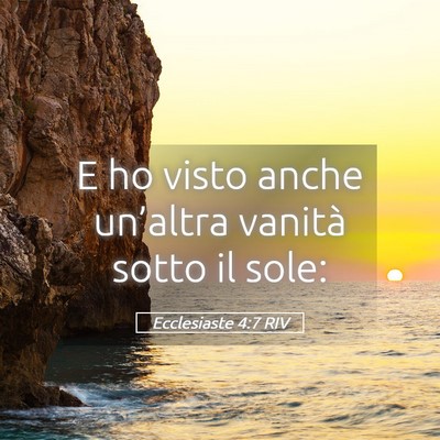 Picture 05 - Ecclesiaste 4:7 RIV - E ho visto anche un’altra vanità sotto il - Bible Verse Picture