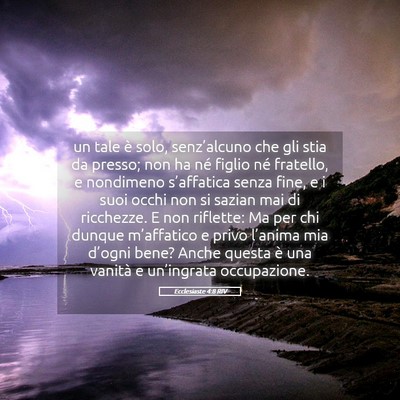 Picture 05 - Ecclesiaste 4:8 RIV - un tale è solo, senz’alcuno che gli stia da - Bible Verse Picture