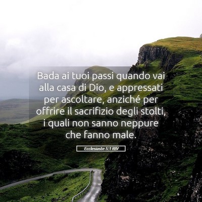 Picture 05 - Ecclesiaste 5:1 RIV - Bada ai tuoi passi quando vai alla casa di Dio, e - Bible Verse Picture