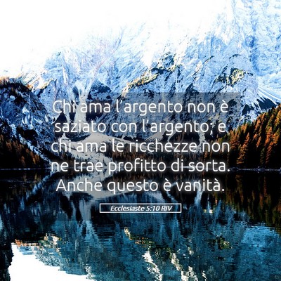 Picture 05 - Ecclesiaste 5:10 RIV - Chi ama l’argento non è saziato con - Bible Verse Picture