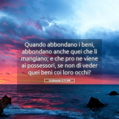 Picture 05 - Ecclesiaste 5:11 RIV - Quando abbondano i beni, abbondano anche quei che - Bible Verse Picture
