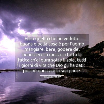 Picture 05 - Ecclesiaste 5:18 RIV - Ecco quello che ho veduto: buona e bella cosa è - Bible Verse Picture