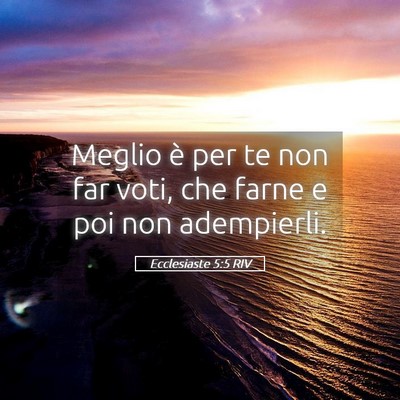 Picture 05 - Ecclesiaste 5:5 RIV - Meglio è per te non far voti, che farne e poi - Bible Verse Picture