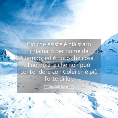 Picture 05 - Ecclesiaste 6:10 RIV - Ciò che esiste è già stato chiamato per nome - Bible Verse Picture