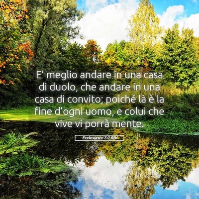 Picture 05 - Ecclesiaste 7:2 RIV - E’ meglio andare in una casa di duolo, che - Bible Verse Picture