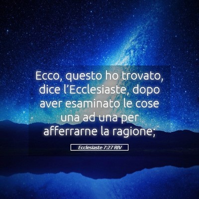 Picture 05 - Ecclesiaste 7:27 RIV - Ecco, questo ho trovato, dice l’Ecclesiaste, - Bible Verse Picture