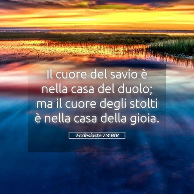 Picture 05 - Ecclesiaste 7:4 RIV - Il cuore del savio è nella casa del duolo; ma il - Bible Verse Picture