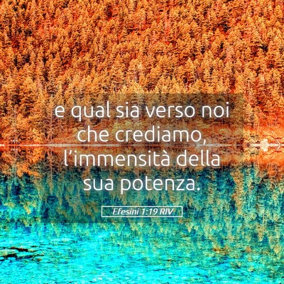 Picture 05 - Efesini 1:19 RIV - e qual sia verso noi che crediamo, l’immensità - Bible Verse Picture