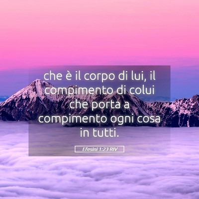 Picture 05 - Efesini 1:23 RIV - che è il corpo di lui, il compimento di colui - Bible Verse Picture